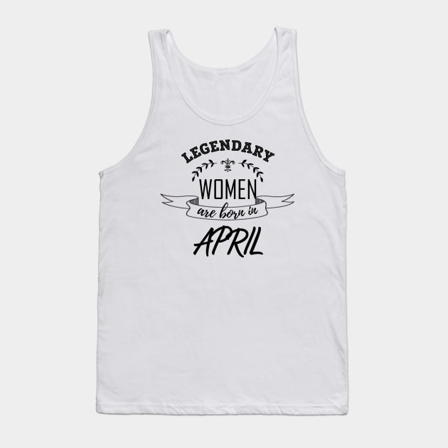 Legendary Woman Born in April Tank Top by LifeSimpliCity